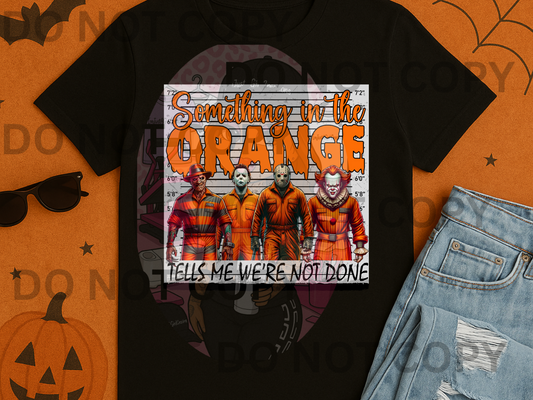 “Something In The Orange Tells Me We’re Not Done”